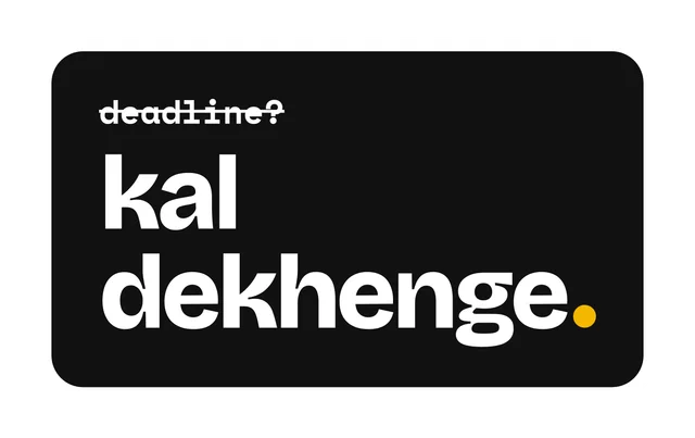 deadline? kal dekhenge.